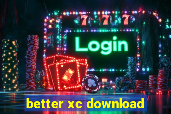 better xc download